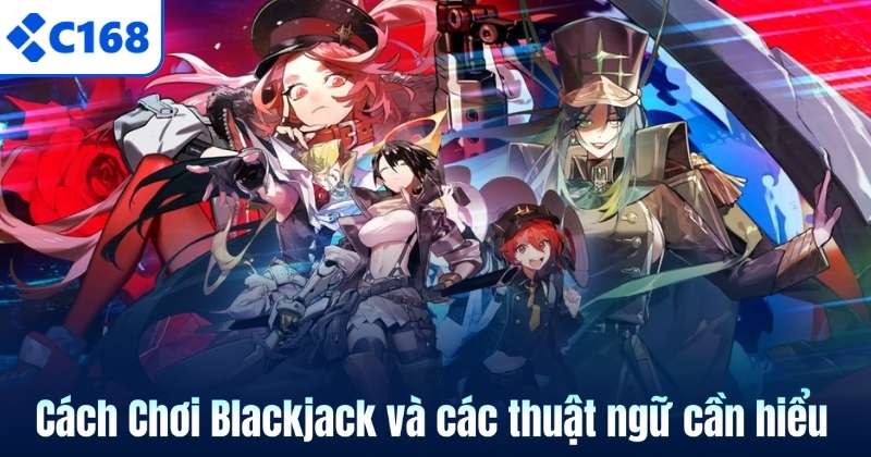 Cách Chơi Blackjack và các thuật ngữ cần hiểu