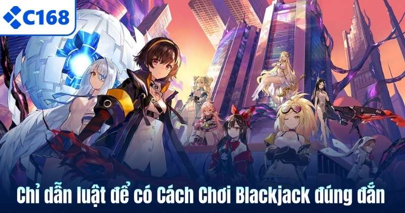Chỉ dẫn luật để có Cách Chơi Blackjack đúng đắn