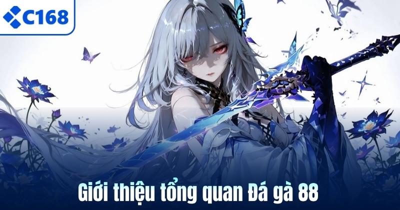 Giới thiệu tổng quan Đá gà 88
