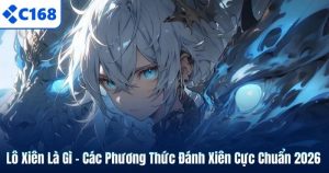 Lô Xiên Là Gì – Các Phương Thức Đánh Xiên Cực Chuẩn 2026