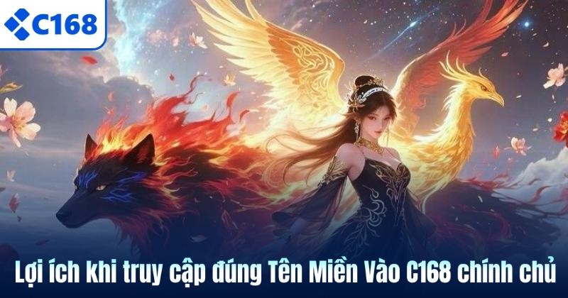 Lợi ích khi truy cập đúng Tên Miền Vào C168 chính chủ