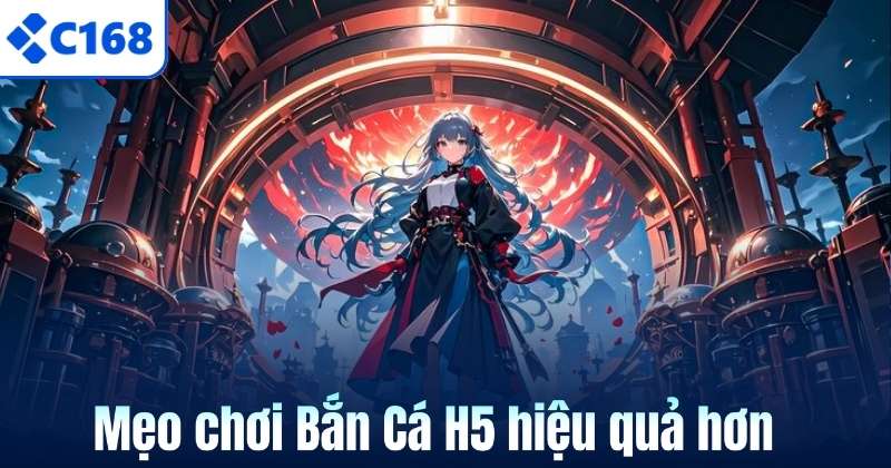 Mẹo chơi Bắn Cá H5 hiệu quả hơn