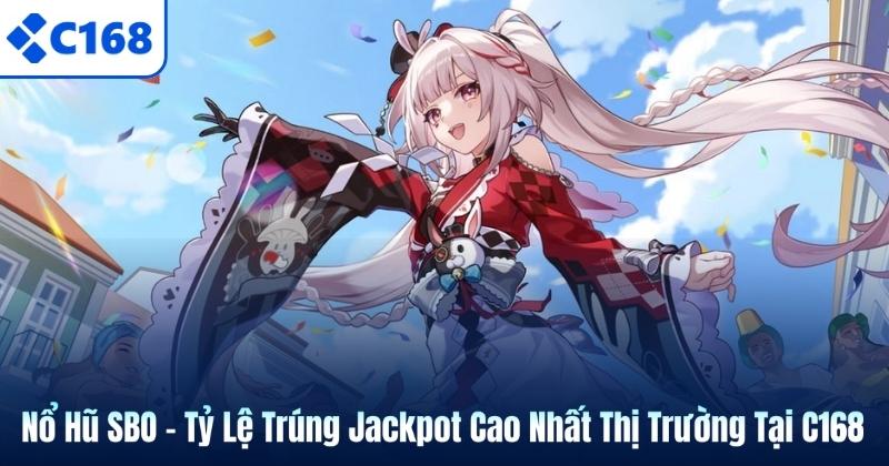Nổ Hũ SBO – Tỷ Lệ Trúng Jackpot Cao Nhất Thị Trường Tại C168