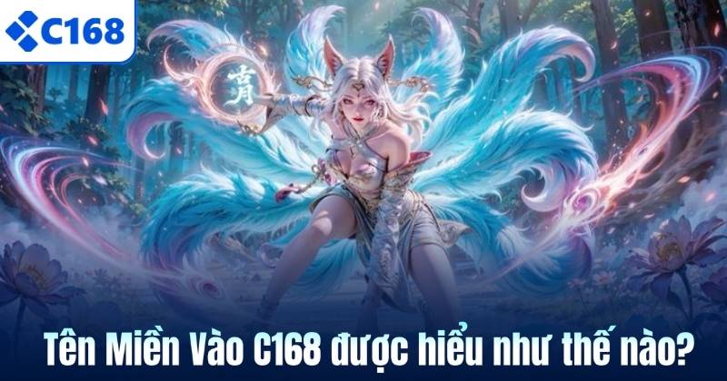 Tên Miền Vào C168 được hiểu như thế nào?