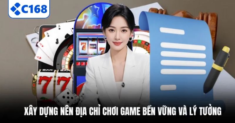 Xây dựng nên địa chỉ chơi game bền vững và lý tưởng