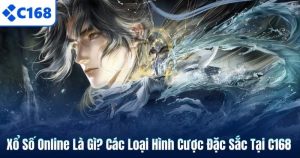 Xổ Số Online Là Gì? Các Loại Hình Cược Đặc Sắc Tại C168
